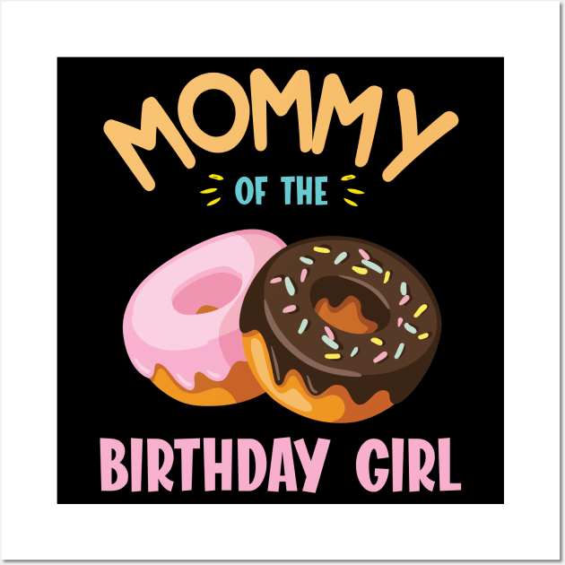 Mommy Of The Birthday Donut Girl Daughter Mother Mom Mama Wall Art by joandraelliot